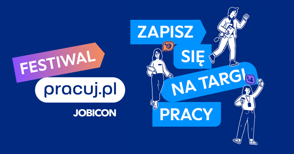Festiwal Pracuj.pl w Warszawie - spotkaj pracodawców i sprawdź swoje możliwości