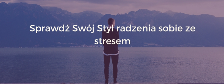 Sprawdź swój styl radzenia sobie ze stresem