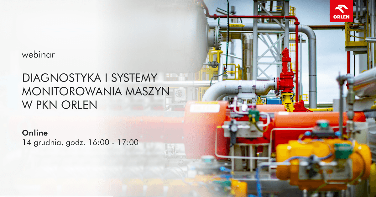 Diagnostyka i systemy monitorowania maszyn w PKN ORLEN. Zapraszamy na webinar