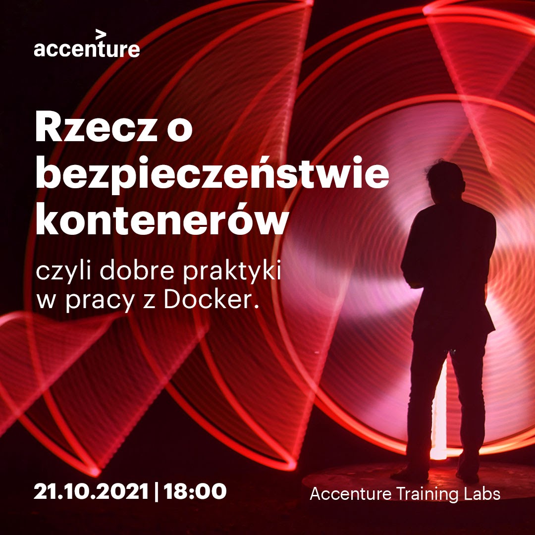 Accenture Training Labs: Rzecz o bezpieczeństwie kontenerów - dobre praktyki w pracy z Docker