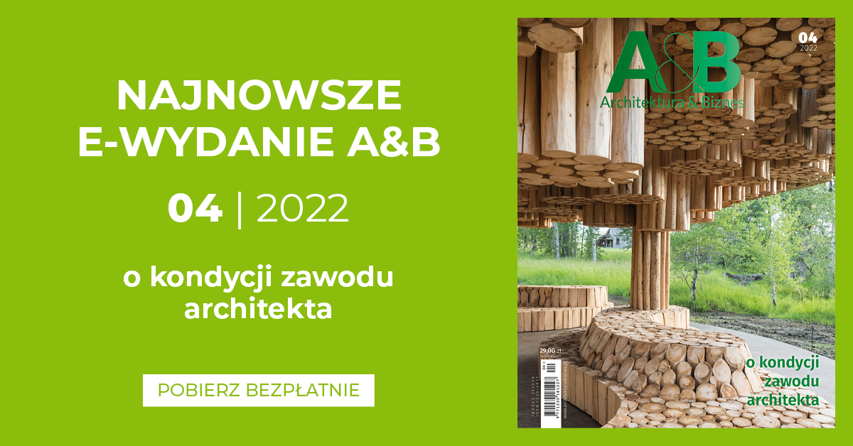 ARCHITEKTURA & BIZNES – 4/2022 „O kondycji zawodu architekta” 