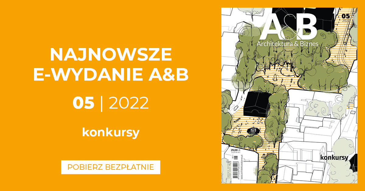 „Architektura & Biznes” – 5/2022 „KONKURSY” do pobrania BEZPŁATNIE DLA WSZYSTKICH!