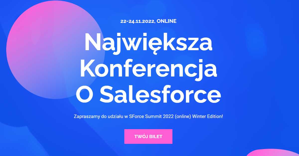 SForce Summit 2022 (online) Winter Edition to IV. edycja największej polskiej konferencji poświęcona Salesforce.