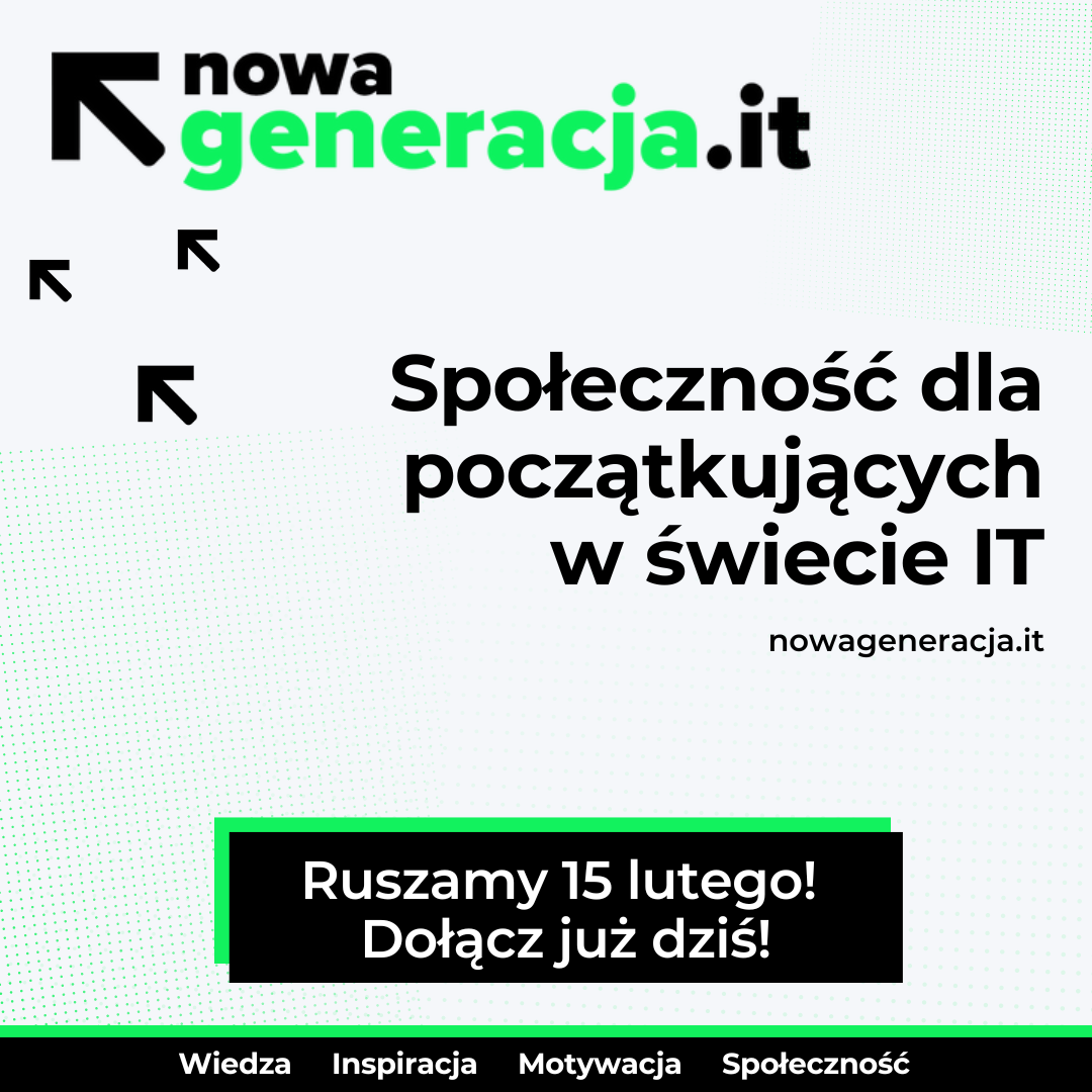 Chcesz rozpocząć karierę w branży IT? Zapraszamy do społeczności NOWA GENERACJA IT!