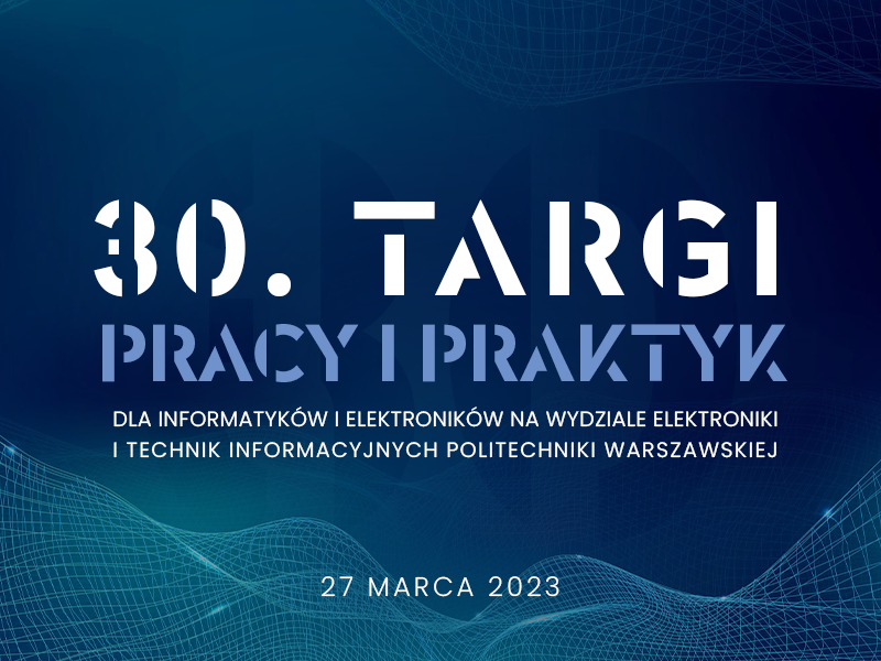 Targi Pracy i Praktyk na Wydziale Elektroniki i Technik Informacyjnych PW