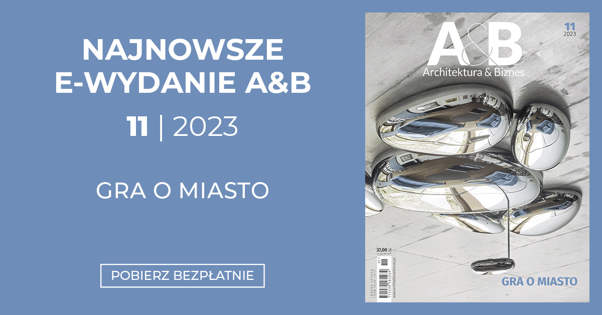 Zapraszamy do lektury numeru 11/2023 miesięcznika Architektura & Biznes GRA O MIASTO.