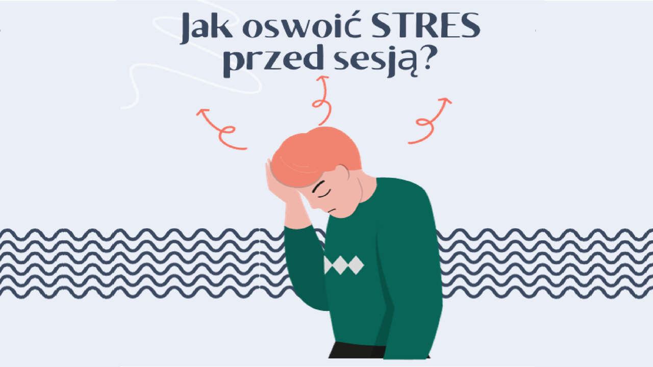 Jak oswoić stres przed sesją egzaminacyjną?